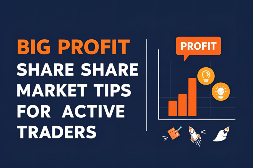 Big Profit Share Market Tips for Active Traders