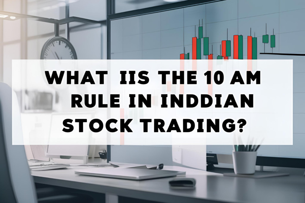 What Is the 10 AM Rule in Indian Stock Trading?
